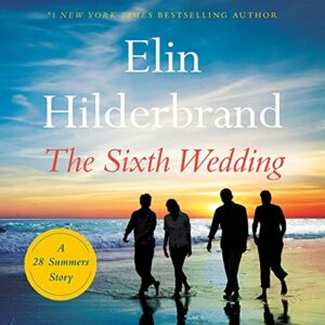 The Sixth Wedding by Elin Hilderbrand #bookreview #audiobook