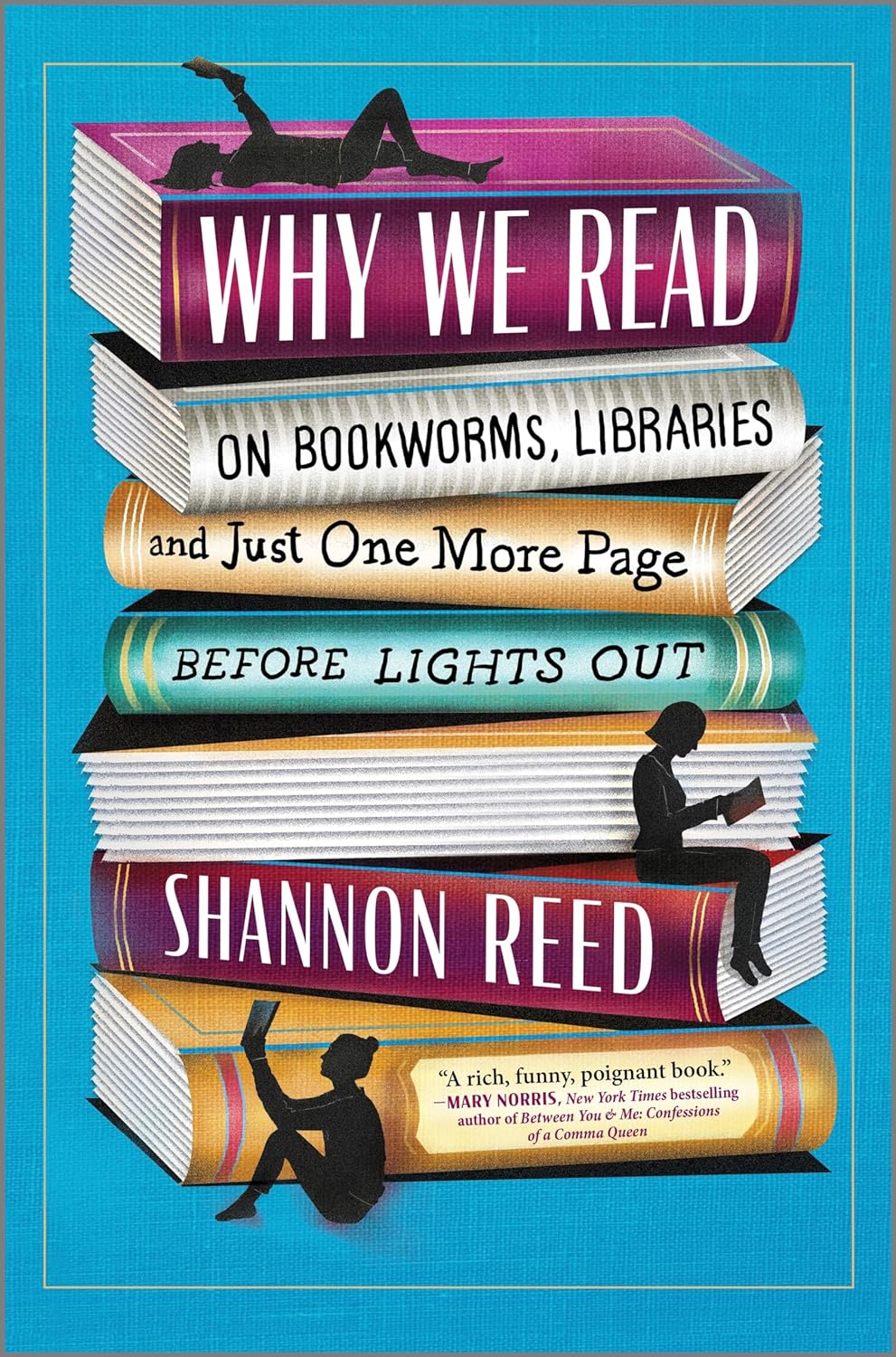 Why We Read: On Bookworms, Libraries, and Just One More Page Before ...